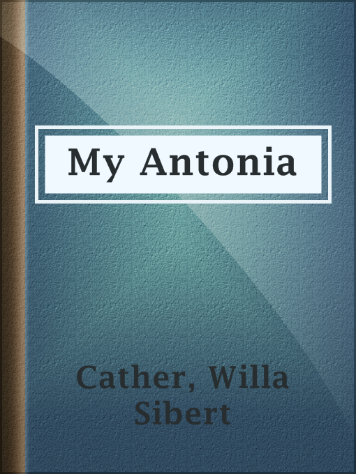 Title details for My Antonia by Willa Sibert Cather - Available